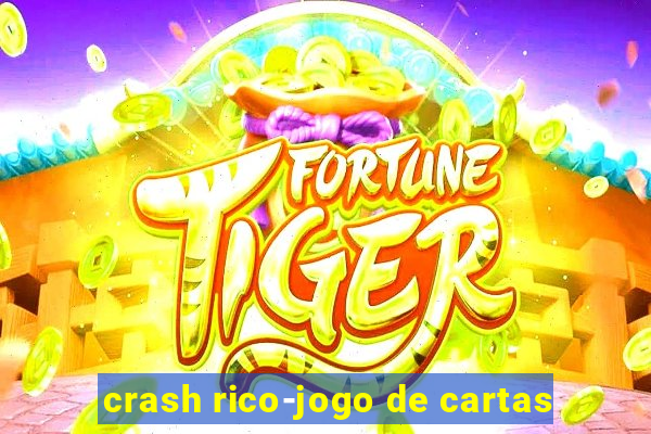 crash rico-jogo de cartas