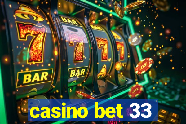 casino bet 33