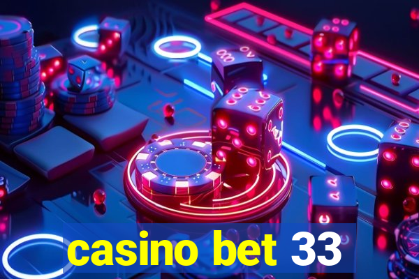 casino bet 33