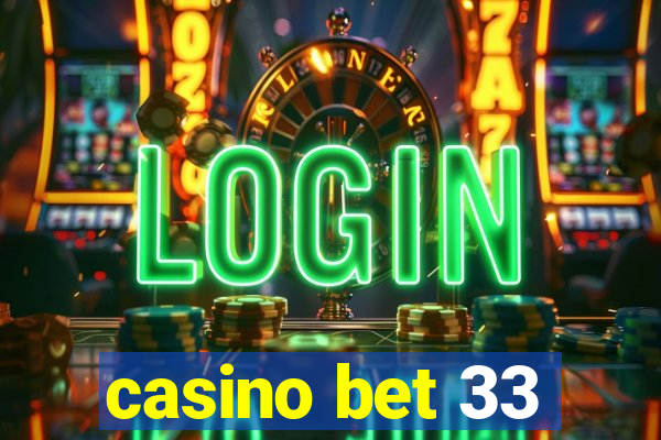 casino bet 33