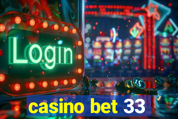 casino bet 33