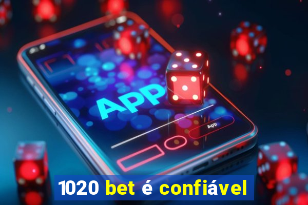 1020 bet é confiável