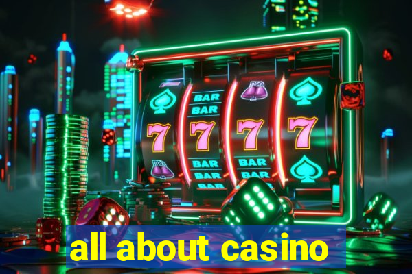 all about casino