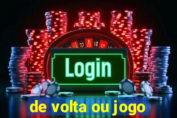 de volta ou jogo