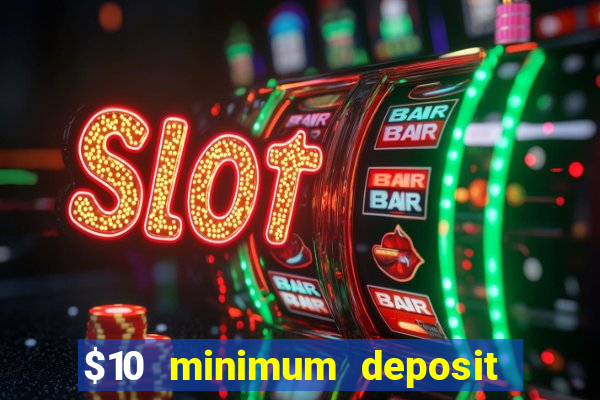 $10 minimum deposit online casinos