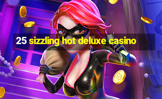 25 sizzling hot deluxe casino