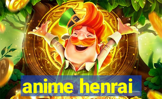 anime henrai