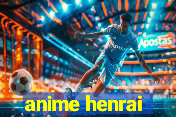 anime henrai