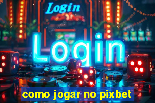 como jogar no pixbet