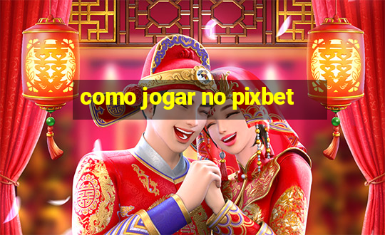 como jogar no pixbet