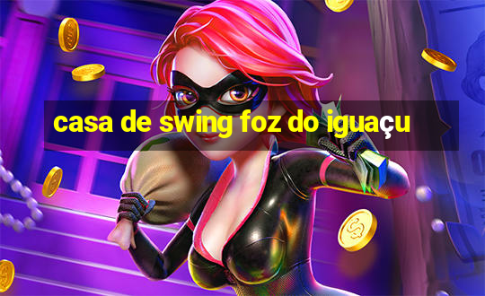 casa de swing foz do iguaçu