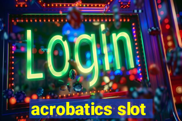 acrobatics slot