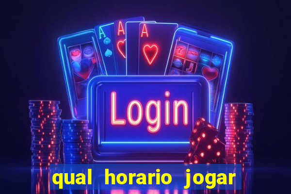 qual horario jogar no tigrinho