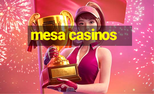 mesa casinos