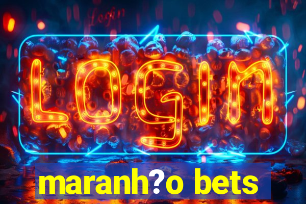 maranh?o bets