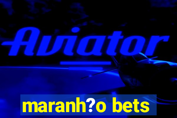 maranh?o bets