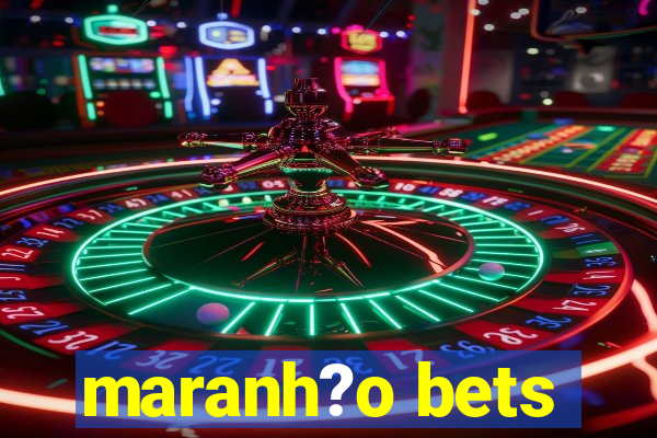 maranh?o bets