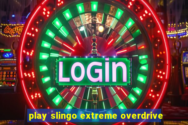 play slingo extreme overdrive