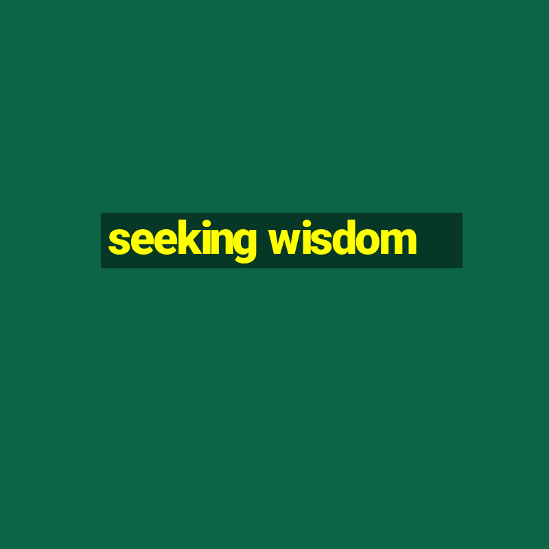 seeking wisdom