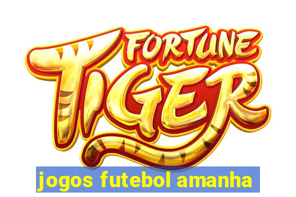 jogos futebol amanha