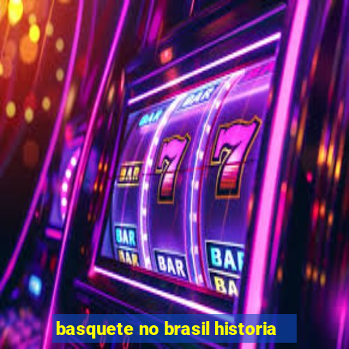 basquete no brasil historia