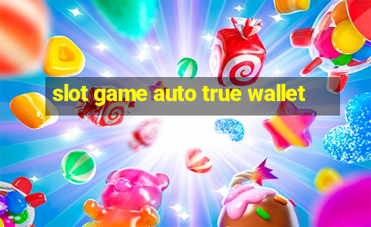 slot game auto true wallet