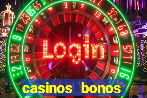 casinos bonos bienvenida gratis sin deposito