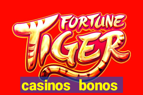 casinos bonos bienvenida gratis sin deposito