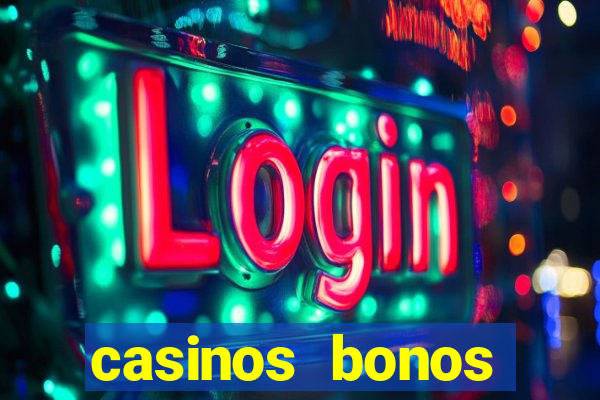 casinos bonos bienvenida gratis sin deposito