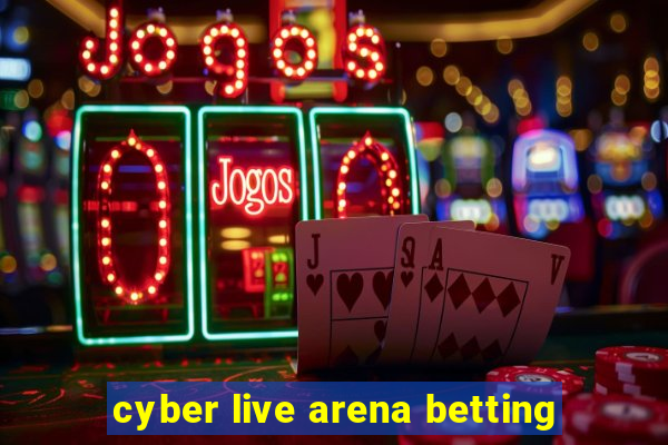 cyber live arena betting