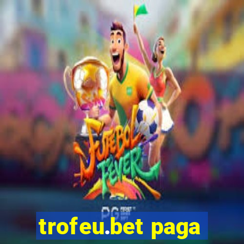 trofeu.bet paga