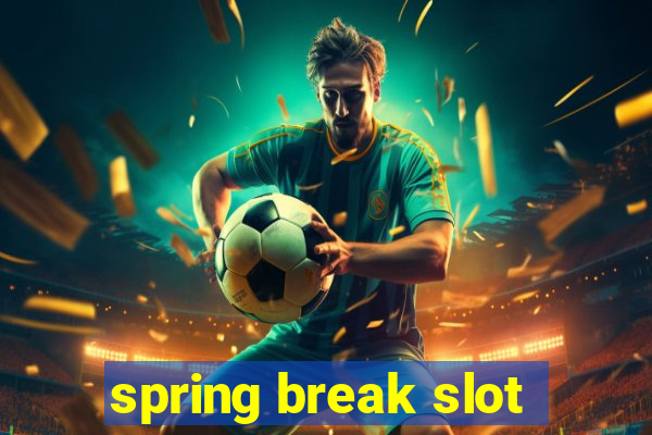 spring break slot