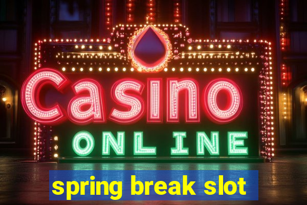 spring break slot