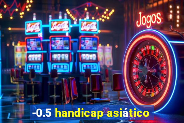 -0.5 handicap asiático