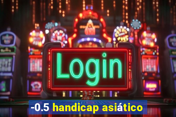 -0.5 handicap asiático