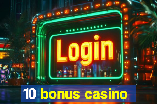 10 bonus casino