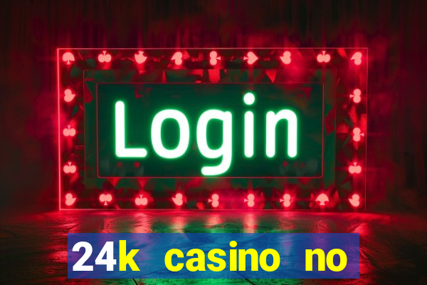 24k casino no deposit bonus codes