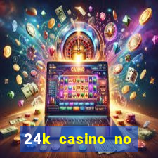 24k casino no deposit bonus codes