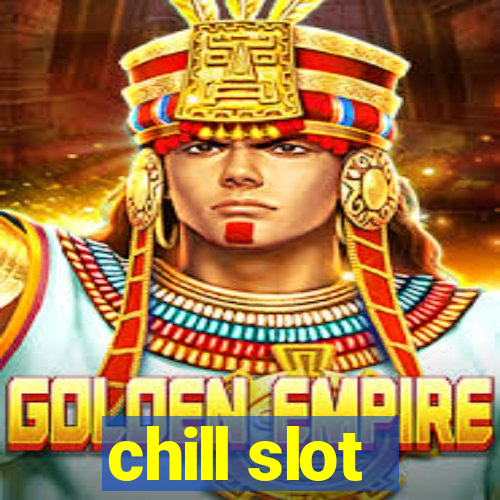 chill slot