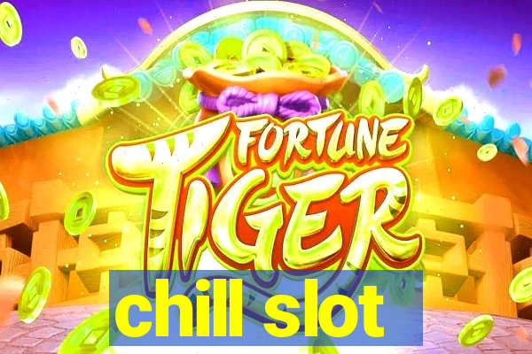 chill slot