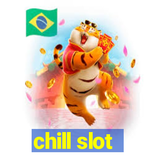 chill slot