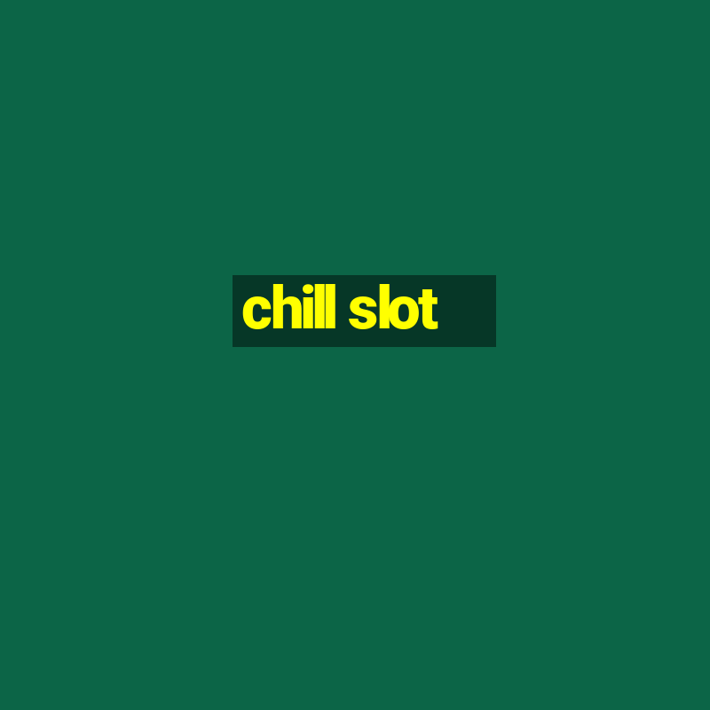 chill slot