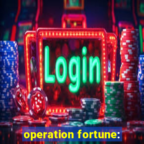 operation fortune: