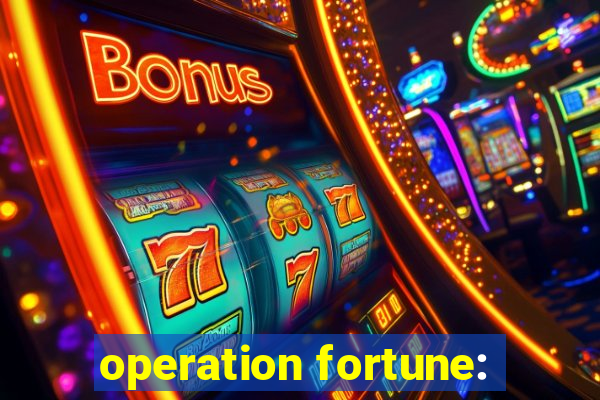 operation fortune: