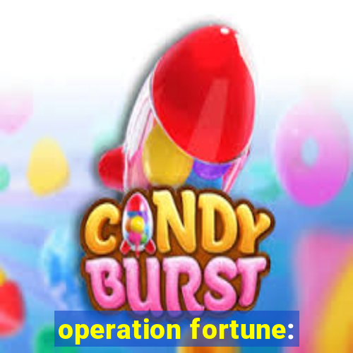 operation fortune: