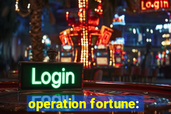 operation fortune: