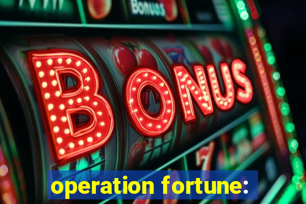 operation fortune: