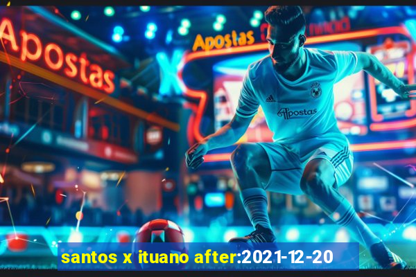 santos x ituano after:2021-12-20