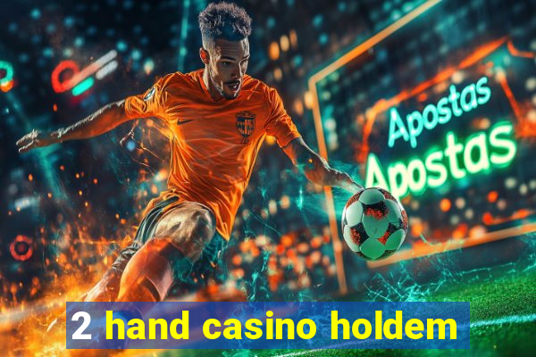 2 hand casino holdem