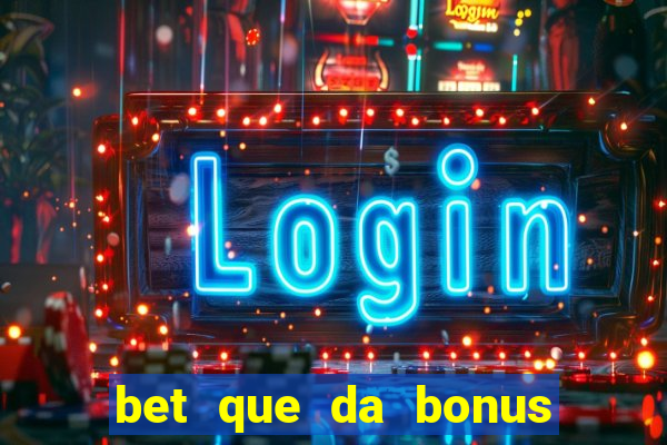 bet que da bonus de cadastro